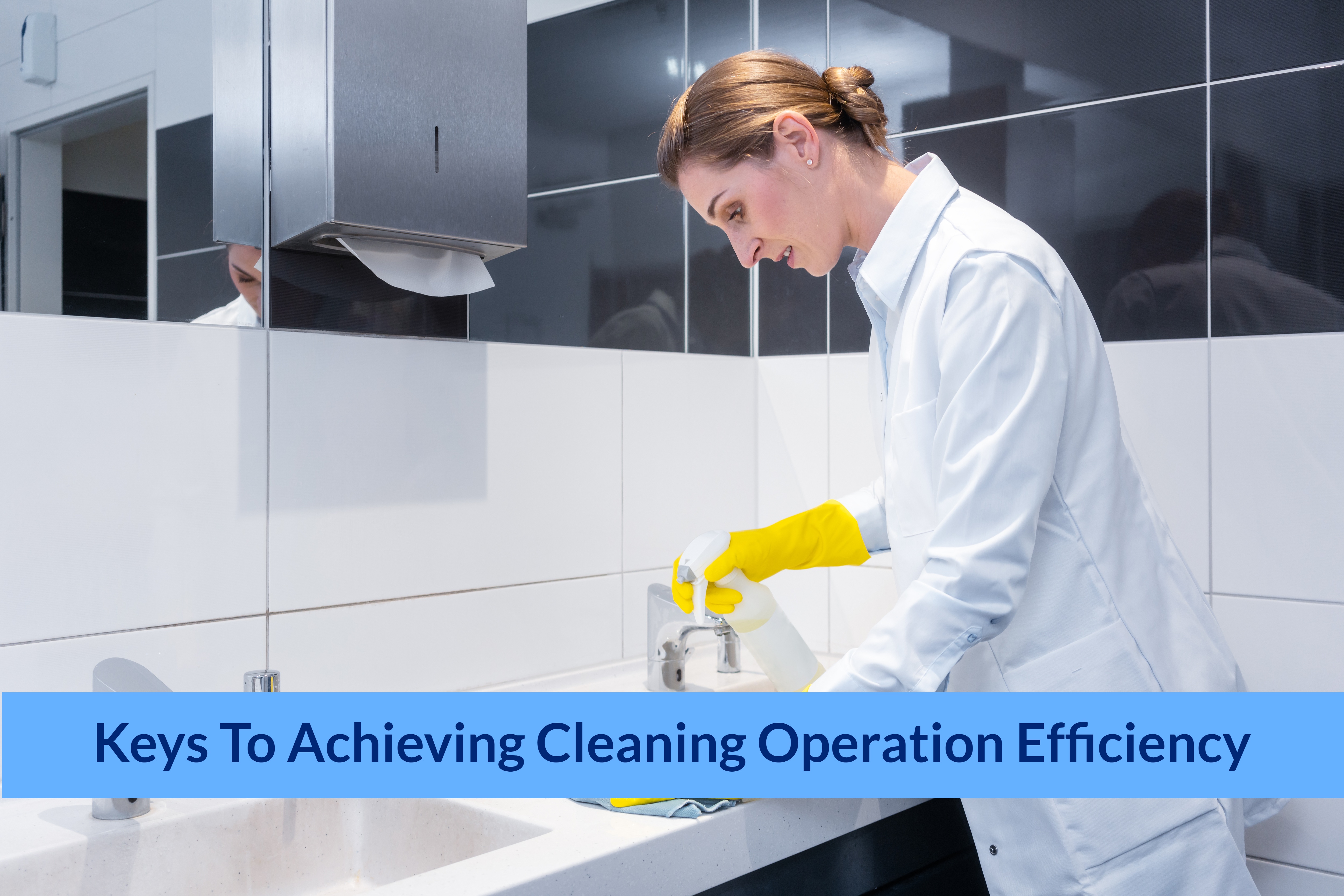 Keys to Achieving Cleaning Operation Efficiency